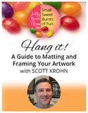 Hang It! A Guide to Matting & Framing Your Artwork  - Jelly Bean Class with Scott Krohn