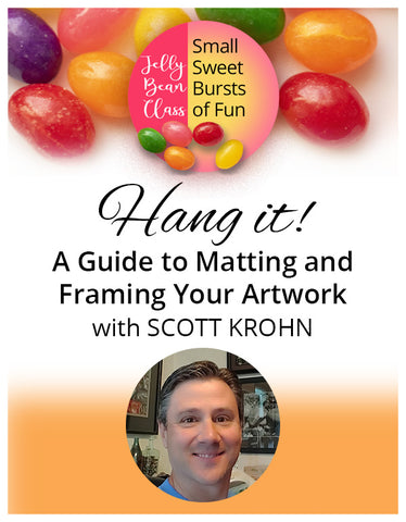 Hang It! A Guide to Matting & Framing Your Artwork  - Jelly Bean Class with Scott Krohn