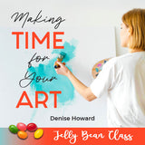 Making Time for Your Art - Jelly Bean Class with Denise Howard