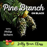 Pine Branch on Black - Jelly Bean Class with Philip Schorn