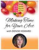 Making Time for Your Art - Jelly Bean Class with Denise Howard