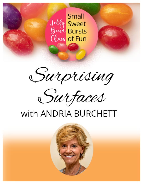 Surprising Surfaces - Jelly Bean Class with Andria Burchett