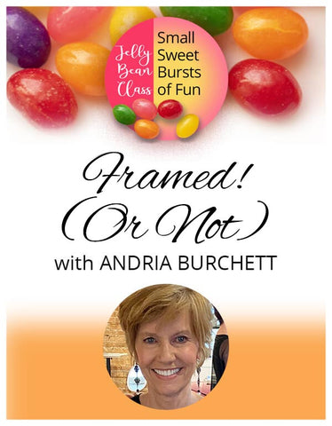Framed! (Or Not) - Jelly Bean Class with Andria Burchett