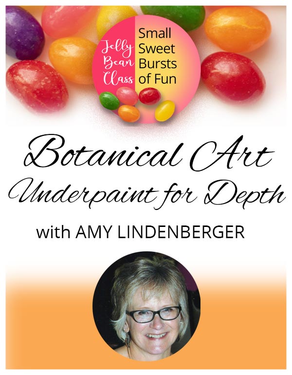 Botanical Art: Underpaint for Depth! - Jelly Bean Class with Amy Lindenberger