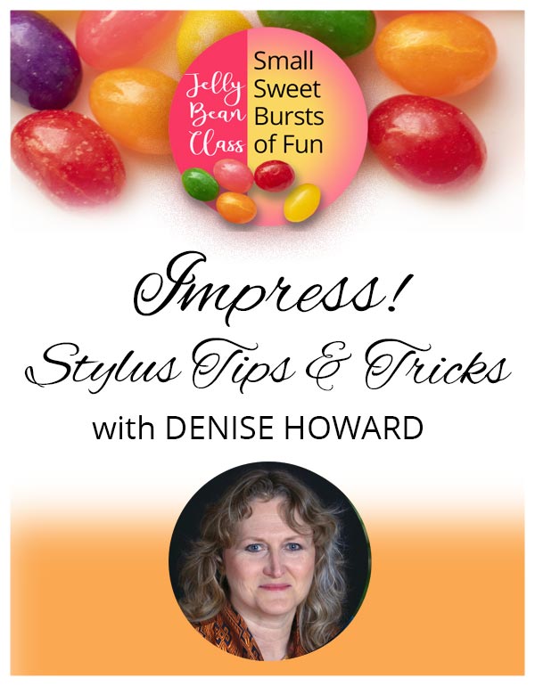 Impress! Stylus Tips & Tricks - Jelly Bean Class with Denise Howard