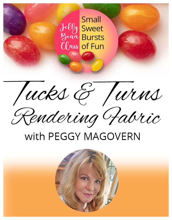 Tucks & Turns: Rendering Fabric - Jelly Bean Class with Peggy Magovern