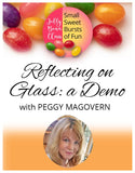 Reflecting on Glass: A Demo - Jelly Bean Class with Peggy Magovern