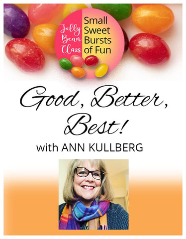 Good, Better, Best! - Jelly Bean Class with Ann Kullberg