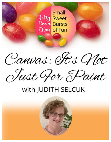 Canvas: It's Not Just for Paint - Jelly Bean Class with Judith Selcuk