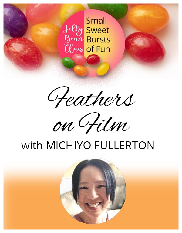 Feathers on Film! - Jelly Bean Class with Michiyo Fullerton
