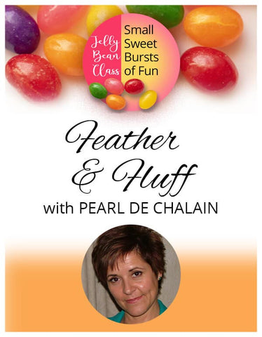 Feather and Fluff - Jelly Bean Class with Pearl de Chalain