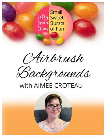 Airbrush Backgrounds - Jelly Bean Class with Aimee Croteau