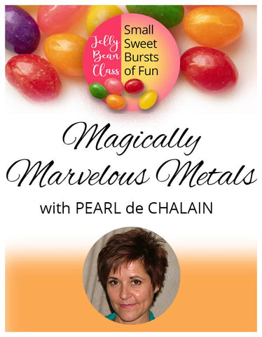 Magically Marvelous Metals - Jelly Bean Class with Pearl de Chalain