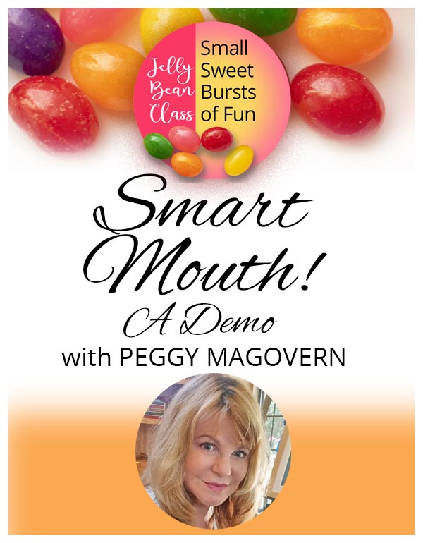 Smart Mouth: A Demo - Jelly Bean Class with Peggy Magovern